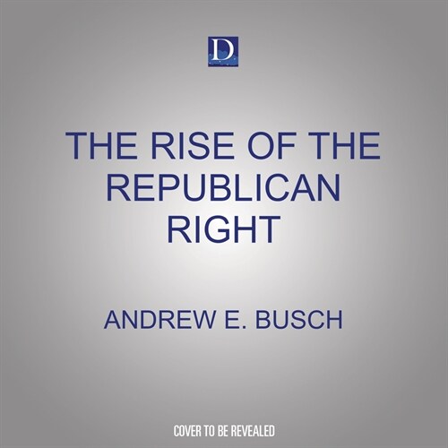 The Rise of the Republican Right: Economic and Social Conservatism (Audio CD)