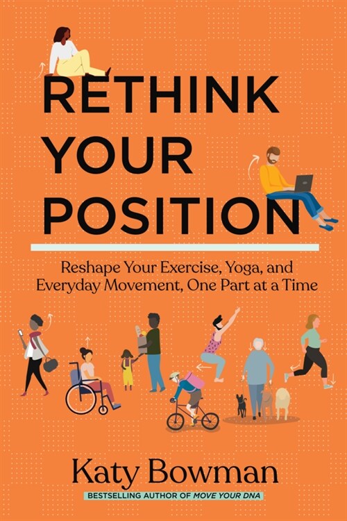 Rethink Your Position: Reshape Your Exercise, Yoga, and Everyday Movement, One Part at a Time (Paperback)