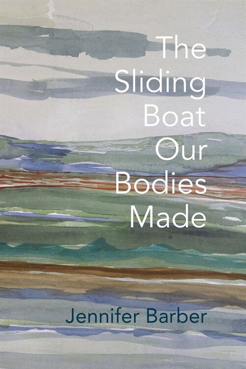 The Sliding Boat Our Bodies Made (Paperback)