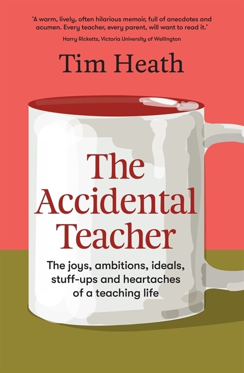 The Accidental Teacher: The Joys, Ambitions, Ideals, Stuff-Ups and Heartaches of a Teaching Life (Paperback)
