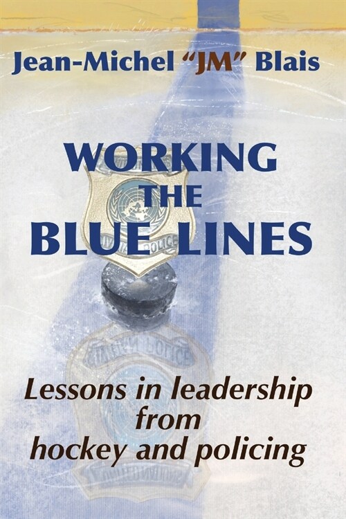 Working the Blue Lines: lessons in leadership from hockey and policing (Paperback)