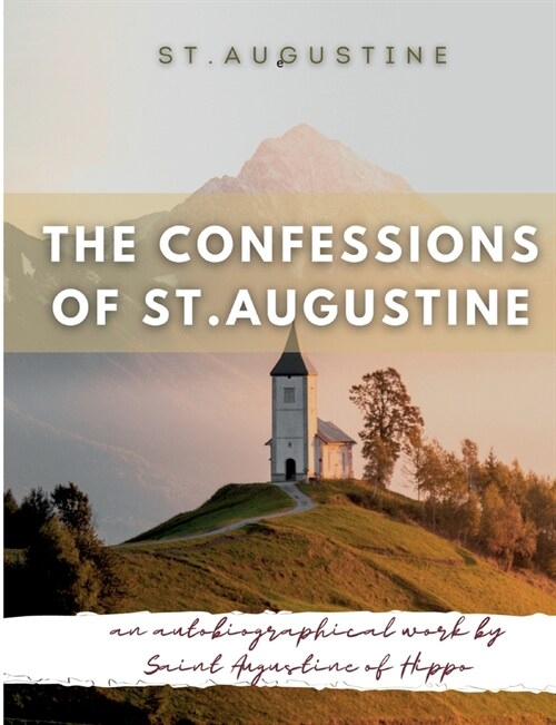 The Confessions of St. Augustine: An autobiographical work by Saint Augustine of Hippo generally considered one of Augustines most important texts (Paperback)