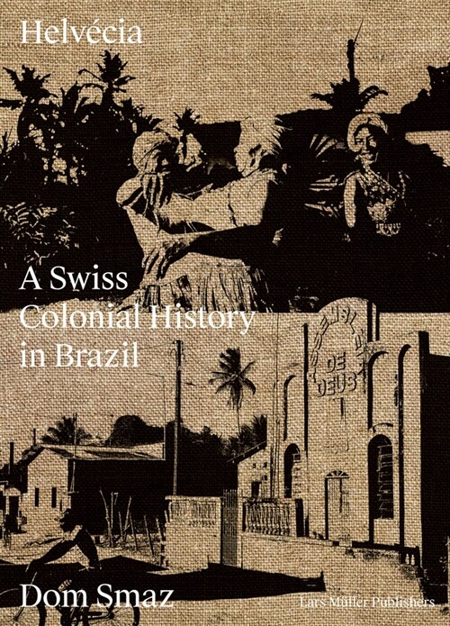Helv?ia: A Swiss Colonial History in Brazil (Hardcover)