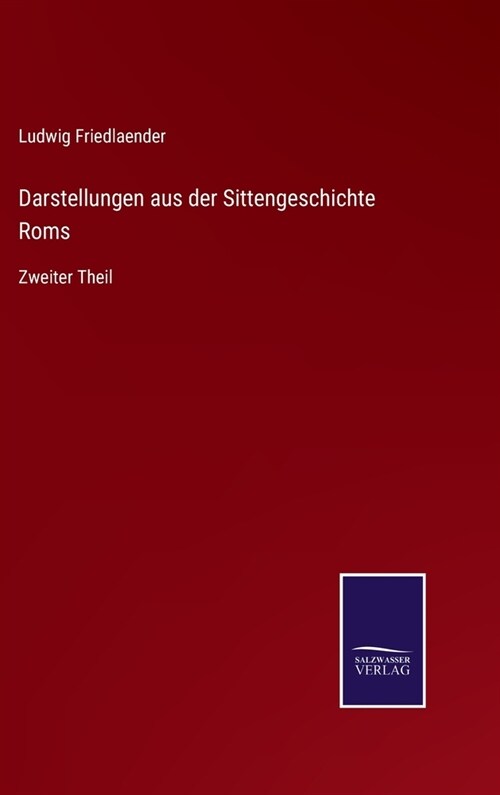 Darstellungen aus der Sittengeschichte Roms: Zweiter Theil (Hardcover)