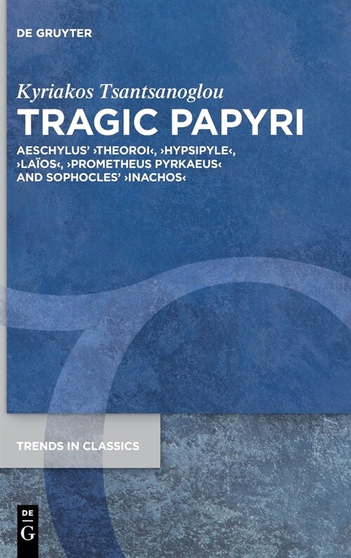 Tragic Papyri: Aeschylus Theoroihypsipylela?sprometheus Pyrkaeusinachos (Hardcover)