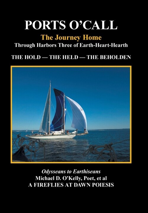 Ports OCall: The Journey Homethrough Harbors Three of Earth-Heart-Hearth the Hold - the Held - the Beholden (Hardcover)
