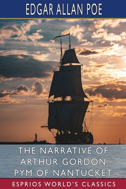 The Narrative of Arthur Gordon Pym of Nantucket (Esprios Classics) (Paperback)