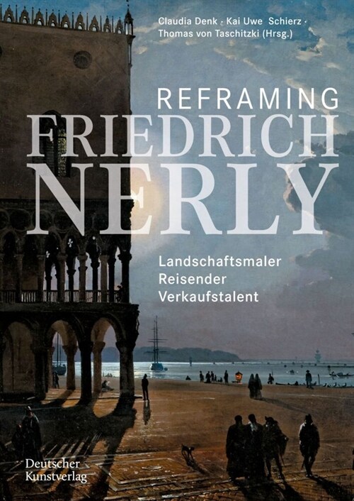 Reframing Friedrich Nerly: Landschaftsmaler, Reisender, Verkaufstalent (Paperback)