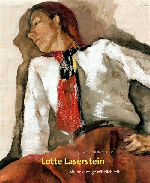 Lotte Laserstein: Meine Einzige Wirklichkeit (Hardcover, 2, 2. Aktualisiert)