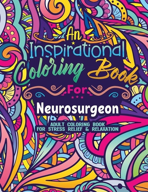 Neurosurgeon Coloring Book: Coloring Book for Adults A Funny & Inspirational Neurosurgeon Adult Coloring Book for Stress Relief & Relaxation Gifts (Paperback)