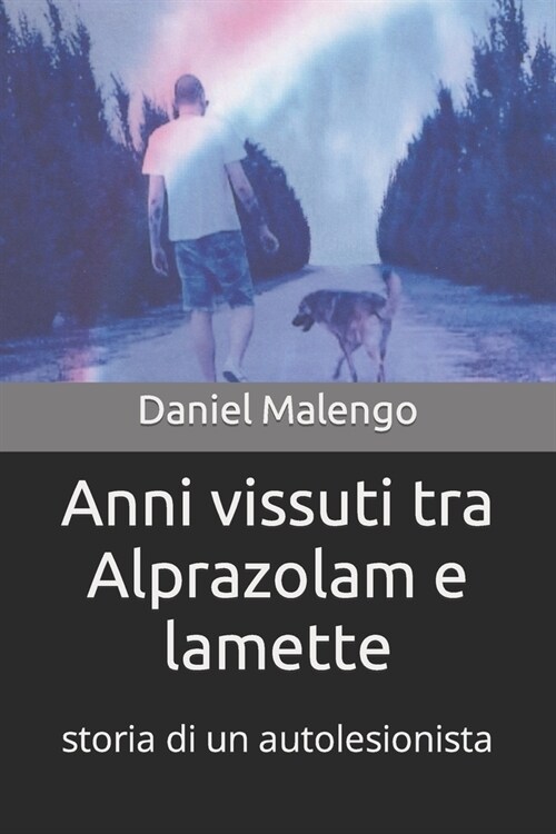 Anni vissuti tra Alprazolam e lamette: storia di un autolesionista (Paperback)