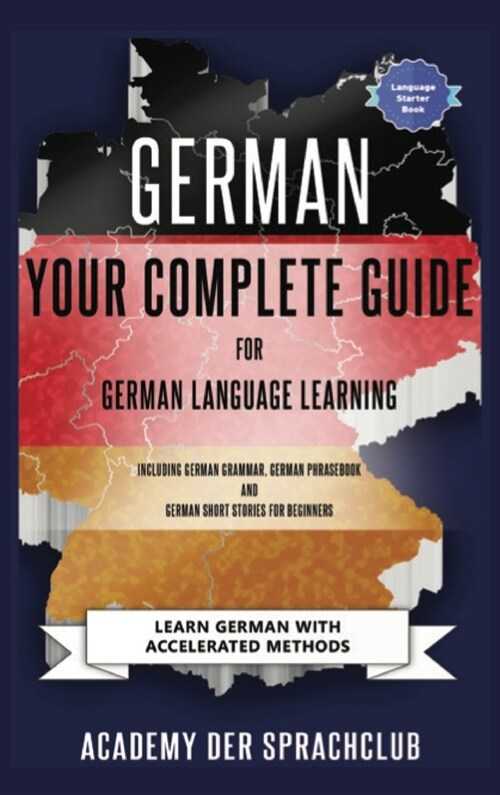 German Your Complete Guide To German Language Learning: Learn German With Accelerated Learning Methods (Hardcover)