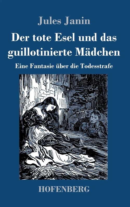 Der tote Esel und das guillotinierte M?chen: Eine Fantasie ?er die Todesstrafe (Hardcover)