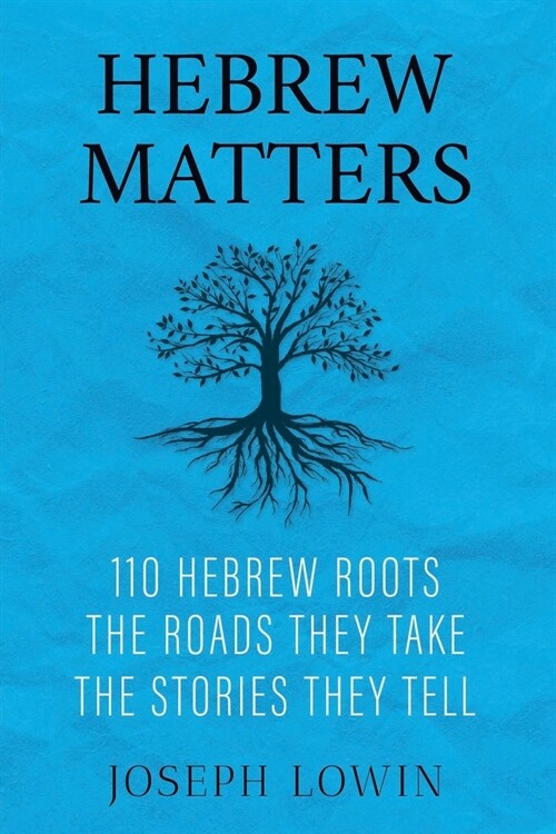 Hebrew Matters: 110 Hebrew Roots; the Roads They Take; the Stories They Tell (Paperback)