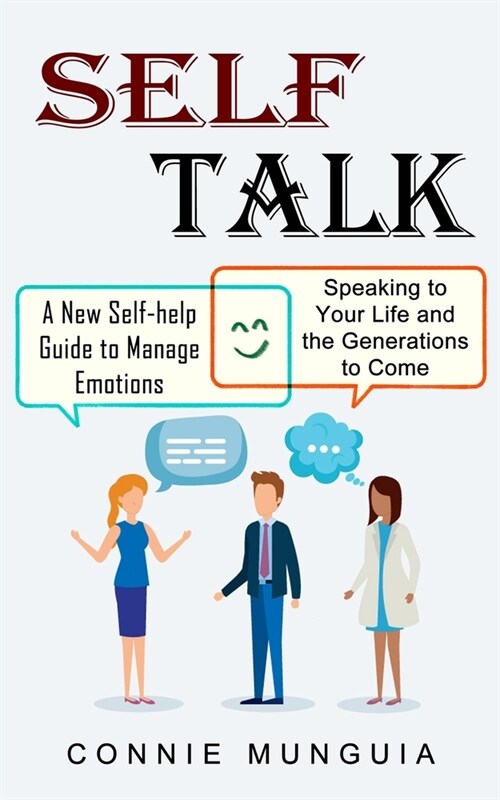 Self Talk: A New Self-help Guide to Manage Emotions (Speaking to Your Life and the Generations to Come) (Paperback)