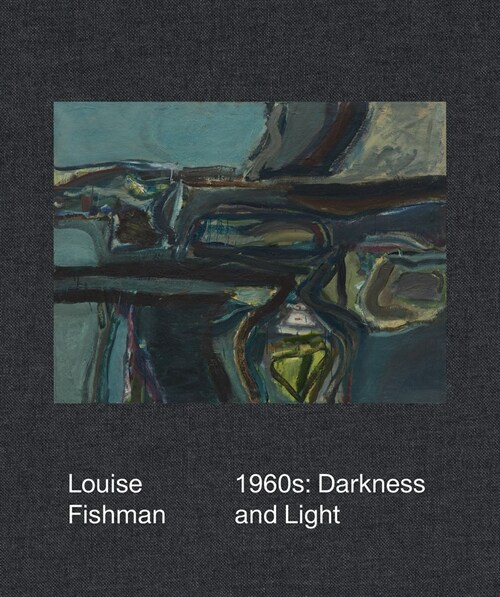 Louise Fishman: 1960s: Darkness and Light (Hardcover)
