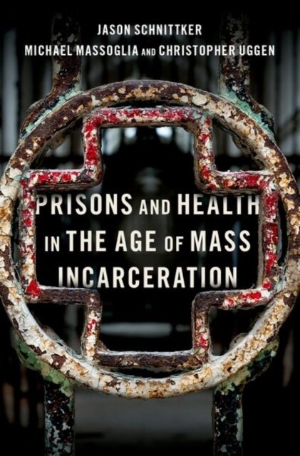 Prisons and Health in the Age of Mass Incarceration (Hardcover)