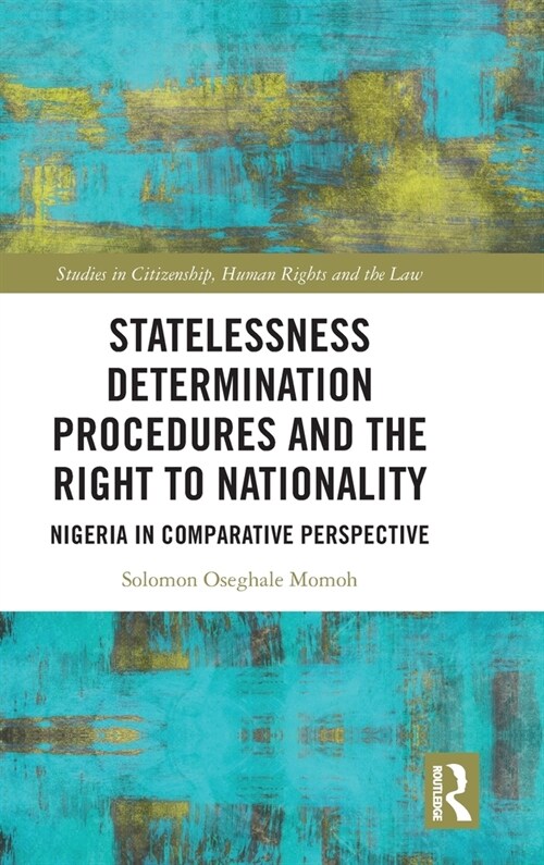 Statelessness Determination Procedures and the Right to Nationality : Nigeria in Comparative Perspective (Hardcover)