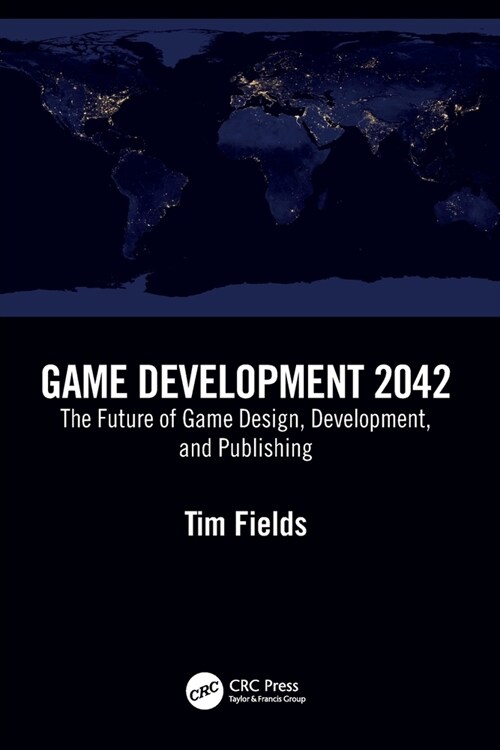 Game Development 2042 : The Future of Game Design, Development, and Publishing (Paperback)