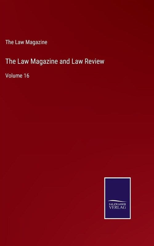 The Law Magazine and Law Review: Volume 16 (Hardcover)
