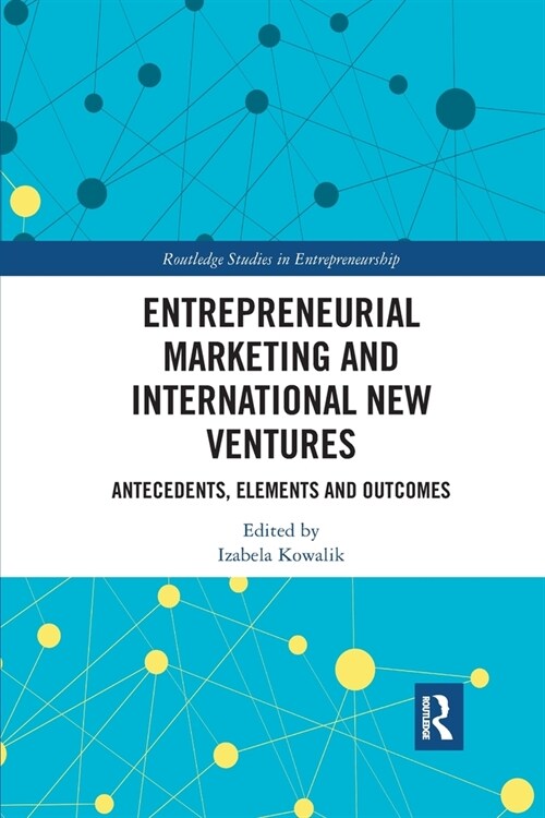 Entrepreneurial Marketing and International New Ventures : Antecedents, Elements and Outcomes (Paperback)