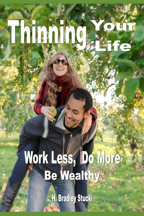 Thinning Your Life: Work Less, Do More, Be Wealthy; The Ultimate Investment Part 3; A Business Fable (Paperback)