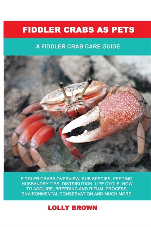 Fiddler Crabs as Pets: A Fiddler Crab Care Guide (Paperback)
