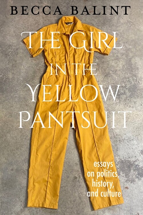The Girl in the Yellow Pantsuit: Essays on Politics, History, and Culture (Paperback)