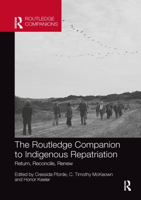 The Routledge Companion to Indigenous Repatriation : Return, Reconcile, Renew (Paperback)