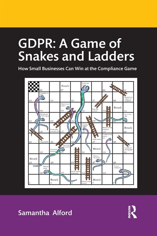 GDPR: A Game of Snakes and Ladders : How Small Businesses Can Win at the Compliance Game (Paperback)