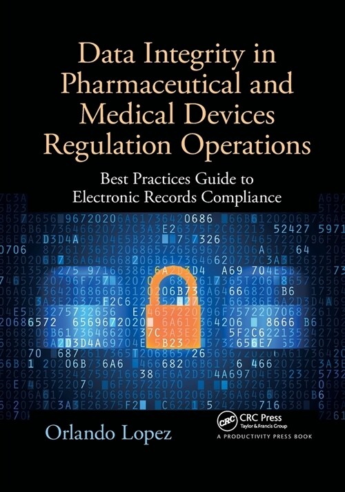 Data Integrity in Pharmaceutical and Medical Devices Regulation Operations : Best Practices Guide to Electronic Records Compliance (Paperback)