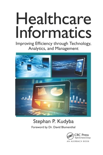 Healthcare Informatics : Improving Efficiency through Technology, Analytics, and Management (Paperback)
