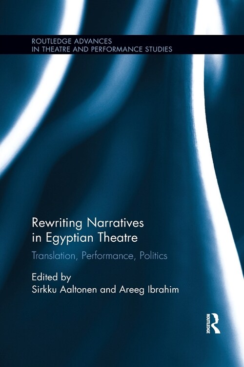 Rewriting Narratives in Egyptian Theatre : Translation, Performance, Politics (Paperback)