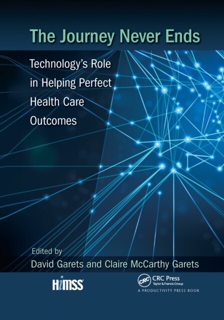The Journey Never Ends : Technologys Role in Helping Perfect Health Care Outcomes (Paperback)