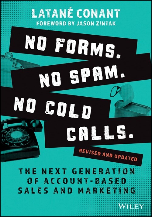 No Forms. No Spam. No Cold Calls.: The Next Generation of Account-Based Sales and Marketing (Paperback)