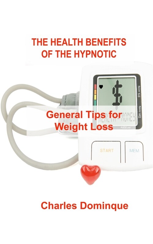 The Health Benefits of the Hypnotic Gastric: General Tips for Weight Loss (Hardcover)