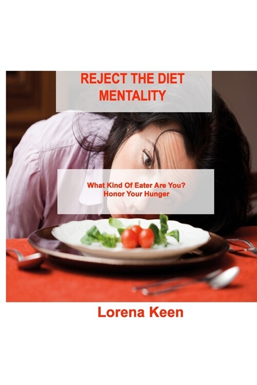 Reject the Diet Mentality: What Kind Of Eater Are You? Honor Your Hunger (Paperback)