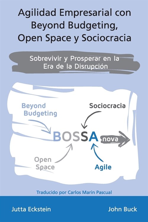 Agilidad empresarial con Beyond Budgeting, Open Space y Sociocracia: Sobrevivir y Prosperar en la Era de la Disrupci? (Paperback)