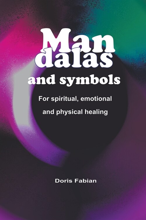 Mandalas and Symbols for Spiritual Emotional and Physical Healing (Paperback)