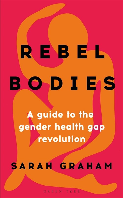 Rebel Bodies : A Guide to the Gender Health Gap Revolution (Hardcover)