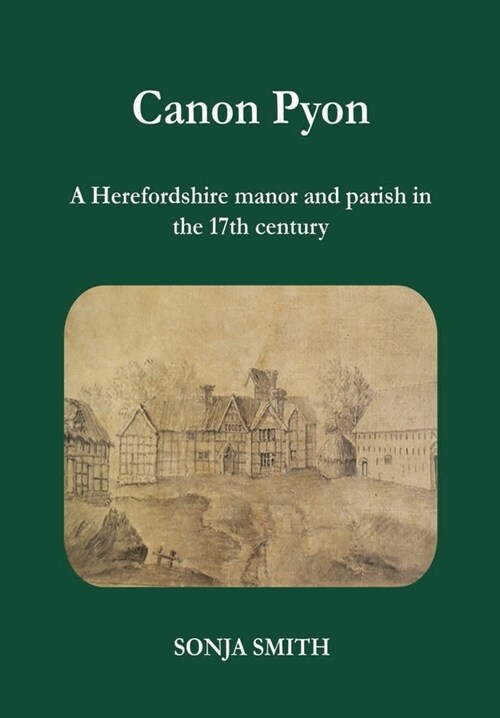 Canon Pyon: a Herefordshire manor and parish in the 17th century (Paperback)