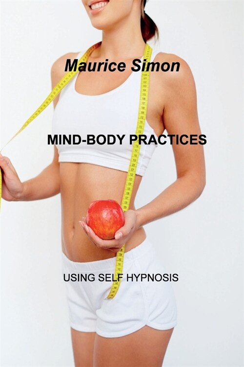 Mind-Body Practices: Using Self Hypnosis. (Paperback)