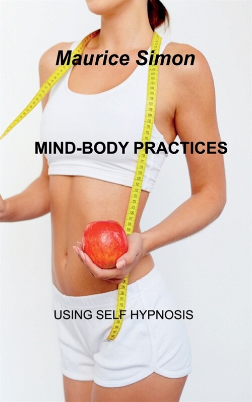 Mind-Body Practices: Using Self Hypnosis. (Hardcover)
