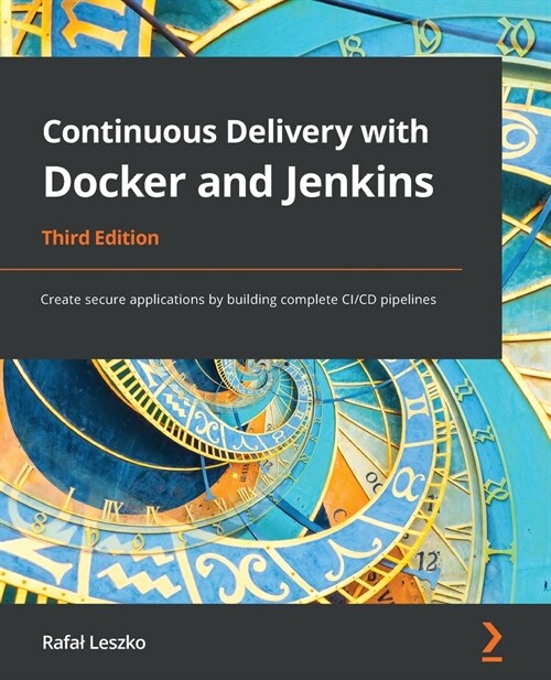 Continuous Delivery with Docker and Jenkins : Create secure applications by building complete CI/CD pipelines (Paperback, 3 Revised edition)