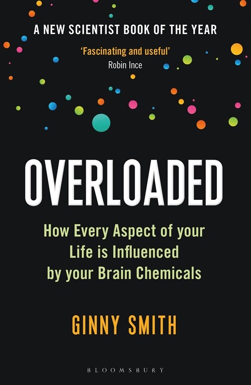 Overloaded : How Every Aspect of Your Life is Influenced by Your Brain Chemicals (Paperback)