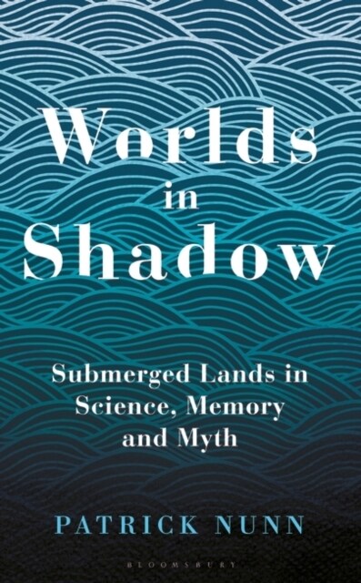 Worlds in Shadow : Submerged Lands in Science, Memory and Myth (Paperback)