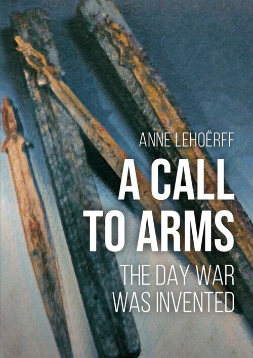 A Call to Arms: The Day War Was Invented (Hardcover)