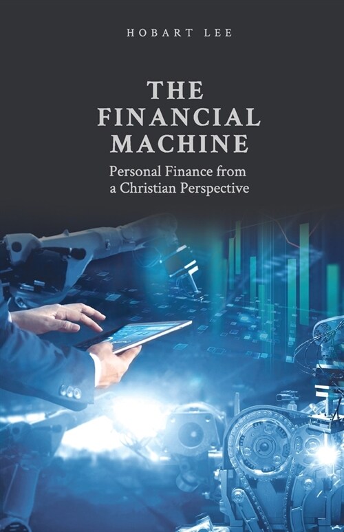 The Financial Machine: Personal Finance from a Christian Perspective (Paperback)