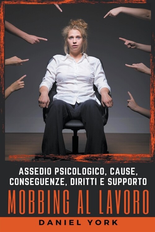 Mobbing al Lavoro: Assedio Psicologico, Cause, Conseguenze, Diritti e Supporto (Paperback)