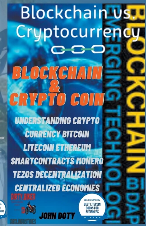 Blockchain And CryptoCoin. Understanding Crypto-Currency. Bitcoin Litecoin Etherum Smart Contracts Monero Tezos Decentralization Centralized Economies (Paperback)